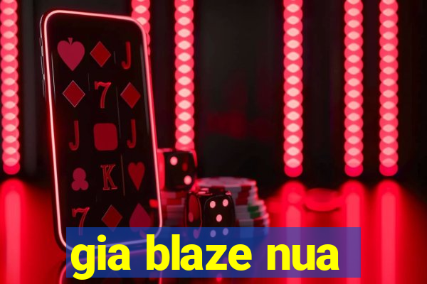 gia blaze nua